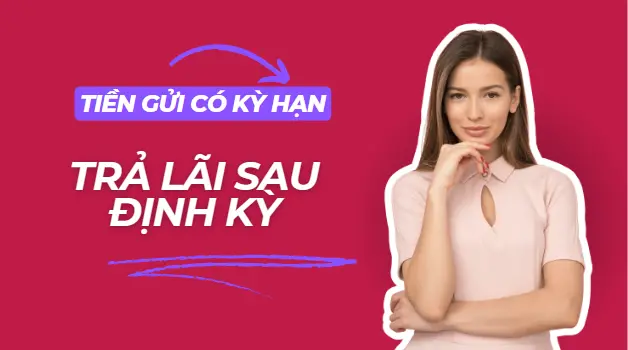 1-tien-gui-co-ky-han-lai-sau-dinh-ky