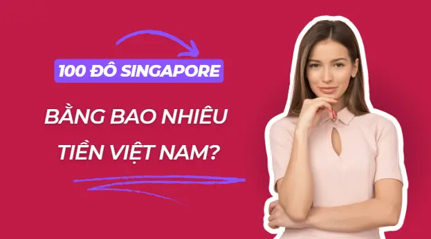 1-100-do-singapore-bang-bao-nhieu-tien-viet-nam 1-100-do-singapore-bang-bao-nhieu-tien-viet-nam
